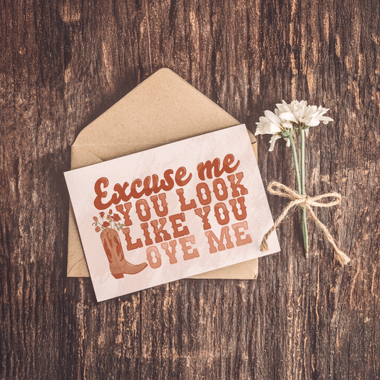 Excuse Me You Look Like You Love Me Greetings Card