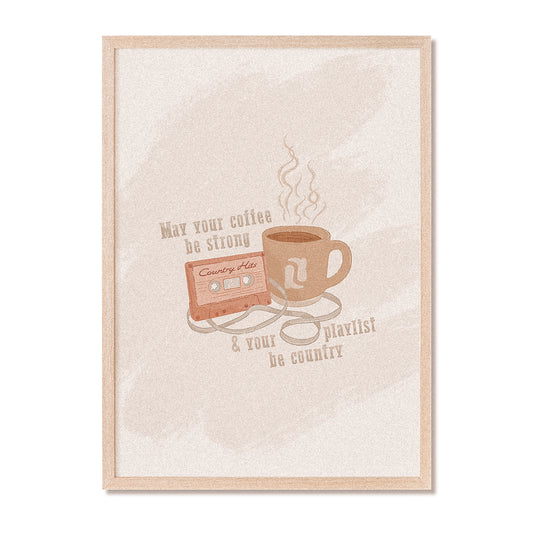 May Your Coffee Be Strong And Your Playlist Be Country Print
