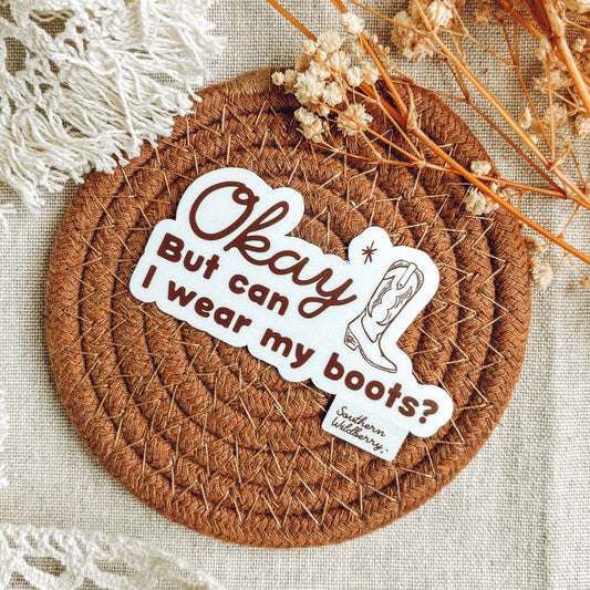Okay But Can I Wear My Boots Sticker