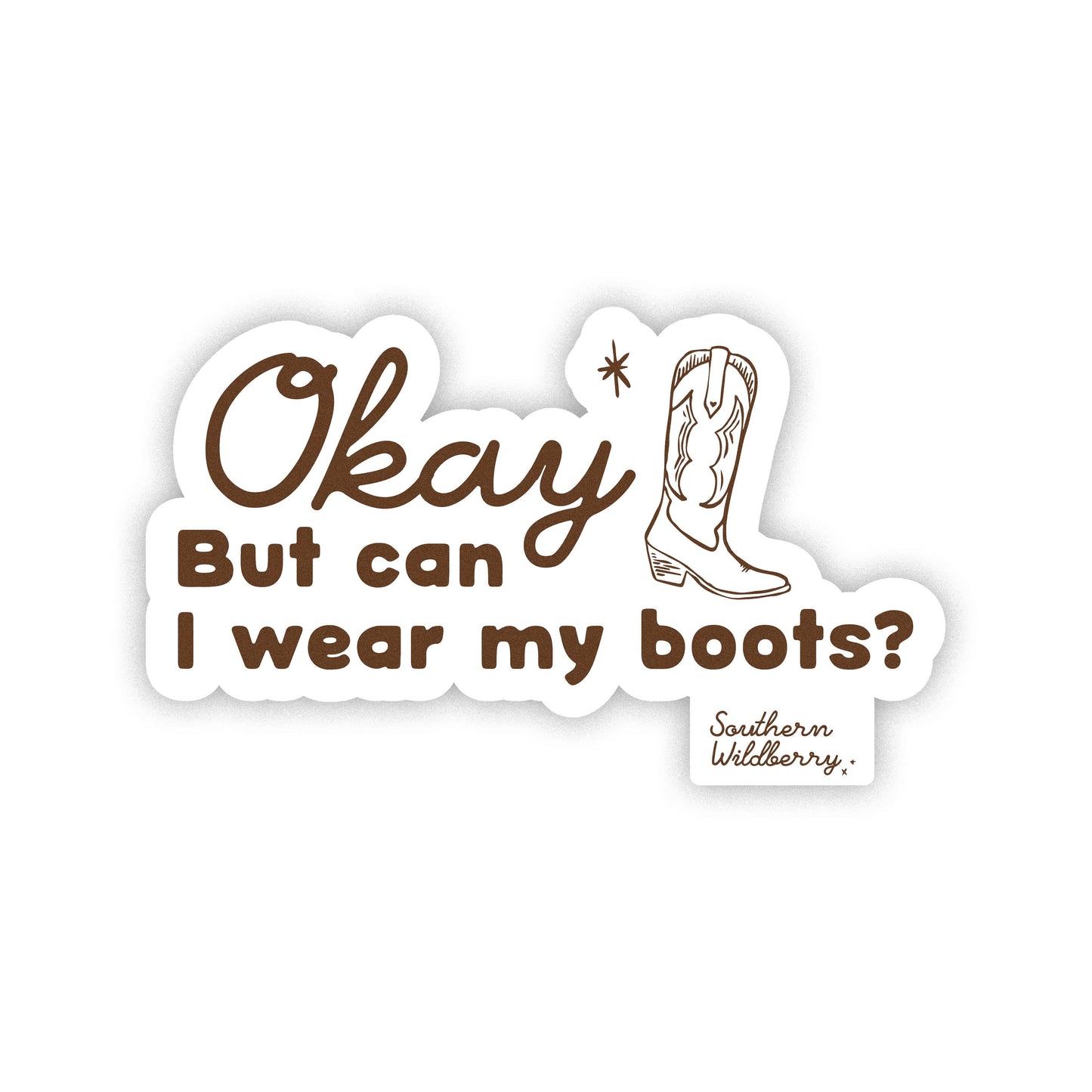 Okay But Can I Wear My Boots Sticker